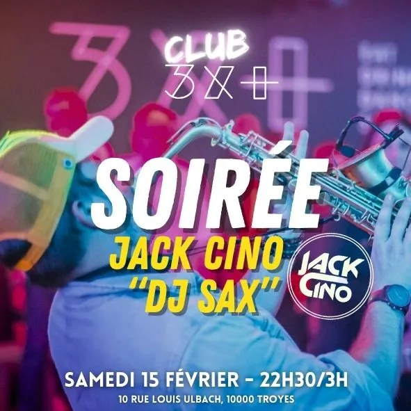 Soirée avec Jack Cino "DJ Sax" // Club 3X+