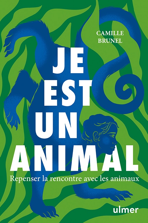 Je est un animal Repenser la rencontre avec les animaux. Camille BRUNEL