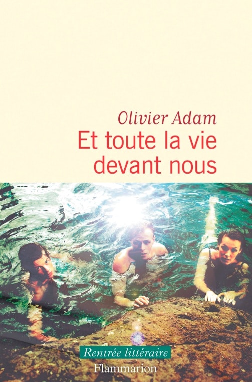 et la vie devant nous olivier adam