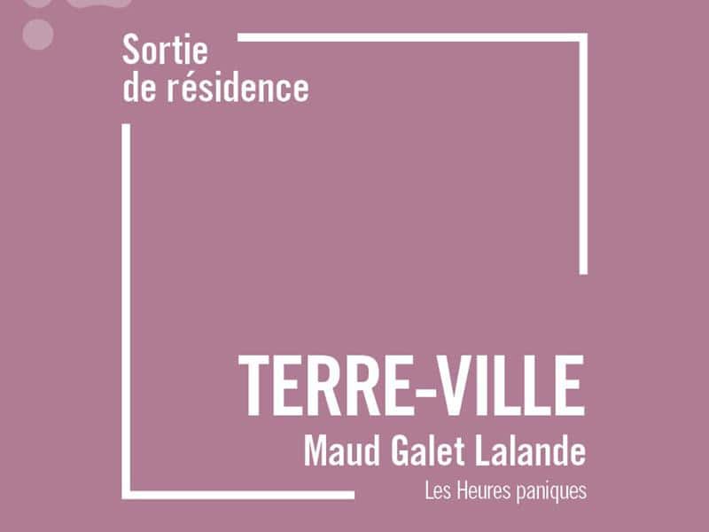Sortie de résidence Terre-Ville