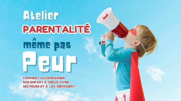 Atelier parentalité : "Comment accompagner son enfant à mieux vivre ses peurs et à les dépasser ?" Bibliothèque Mohammed Arkoun Paris