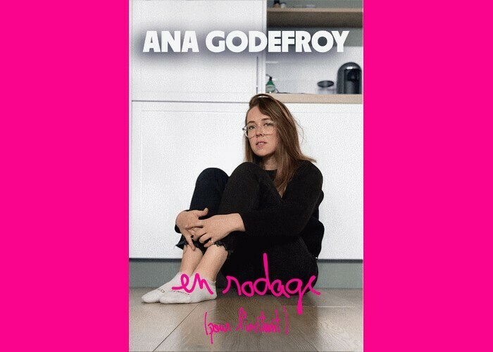 Ana Godefroy - En rodage (pour l’instant) Théâtre 100 Noms