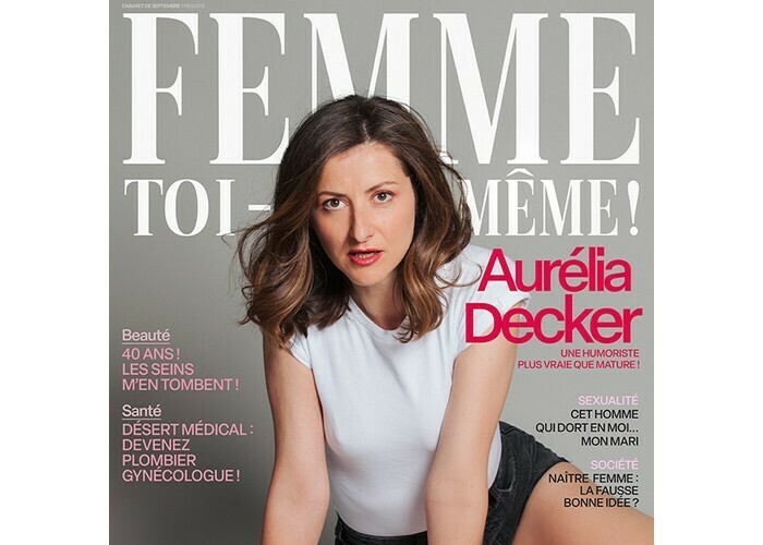 Aurélia Decker : Femme toi-même ! Compagnie du Café-Théâtre