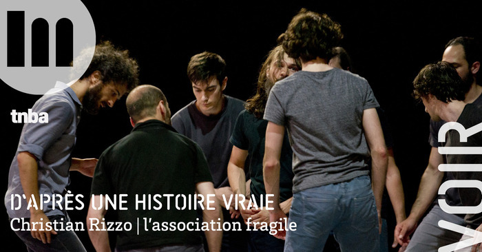 D'après une histoire vraie - Christian Rizzo | l'association fragile TnBA Bordeaux
