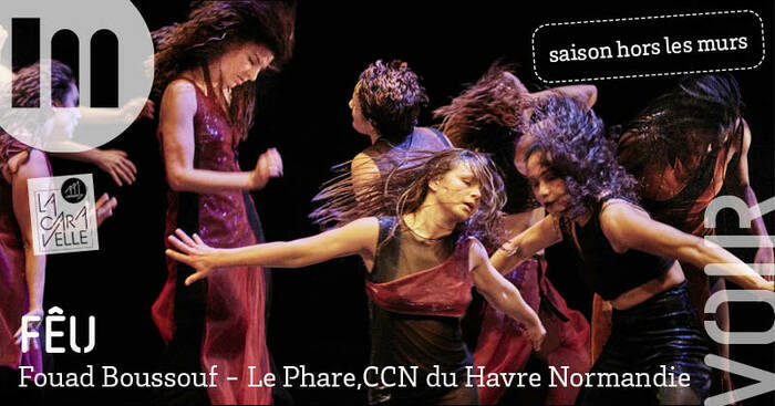 FÊU - Fouad Boussouf / Le Phare CCN du Havre Normandie La Caravelle