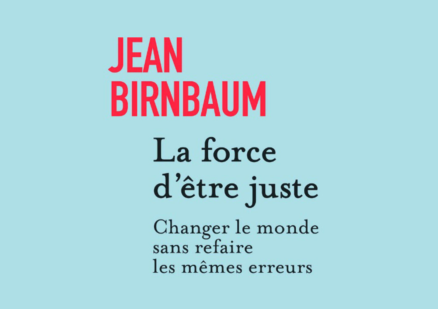 force d'être juste birnbaum