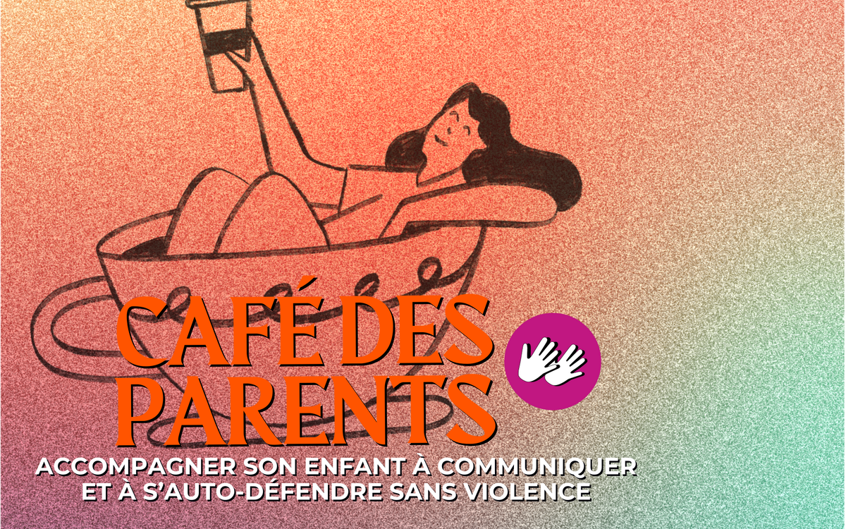 Café des parents "Accompagner son enfant à communiquer et à s’auto-défendre sans violence" Médiathèque James Baldwin Paris
