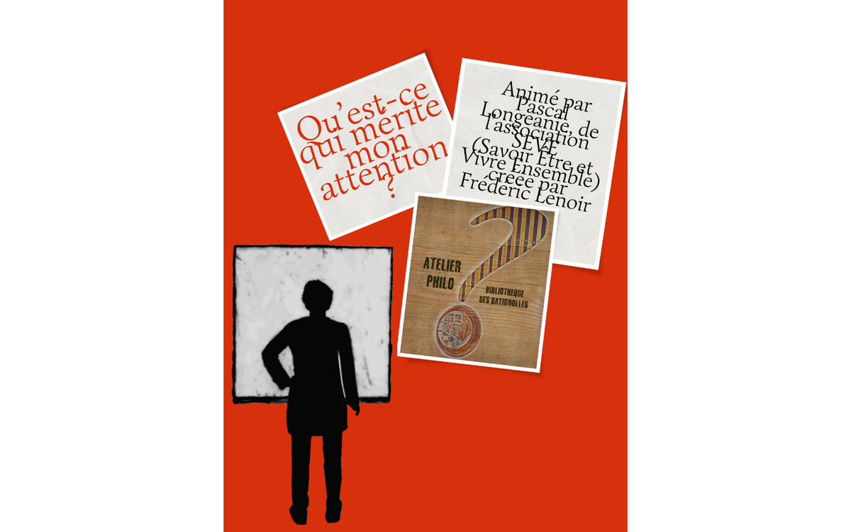 Atelier philo : Qu’est-ce qui mérite mon attention ? Bibliothèque des Batignolles  Paris