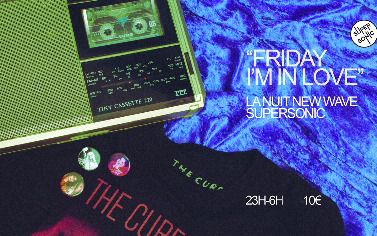 Friday I'm In Love / New Wave Party SUPERSONIC Paris