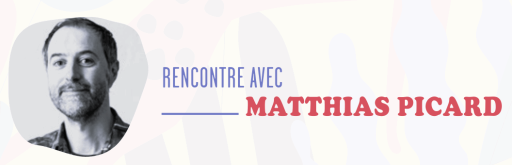 RENCONTRE AVEC MATTHIAS PICARD