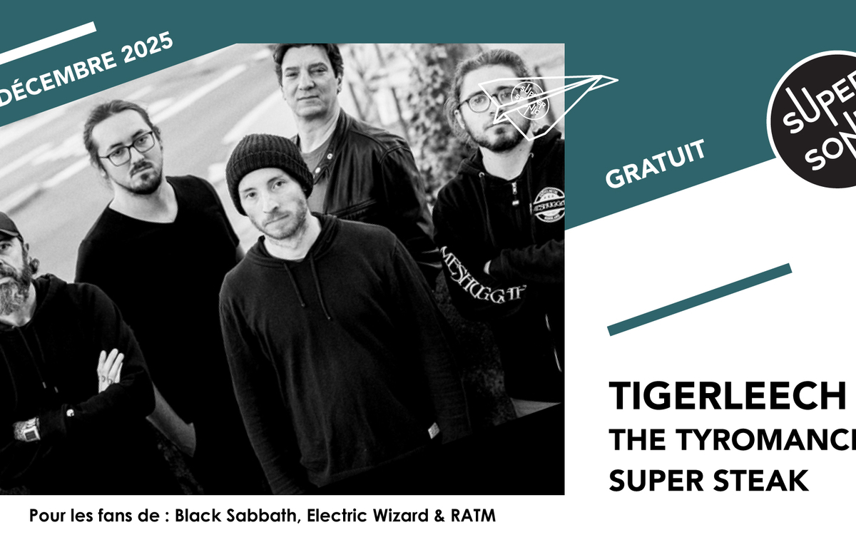 Tigerleech • The Tyromancers • Super Steak SUPERSONIC Paris