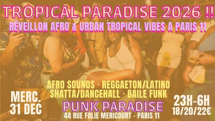 Tropical Paradise 2026 ! Réveillon Afro & Urban Tropical à Paris 11 Punk Paradise Paris