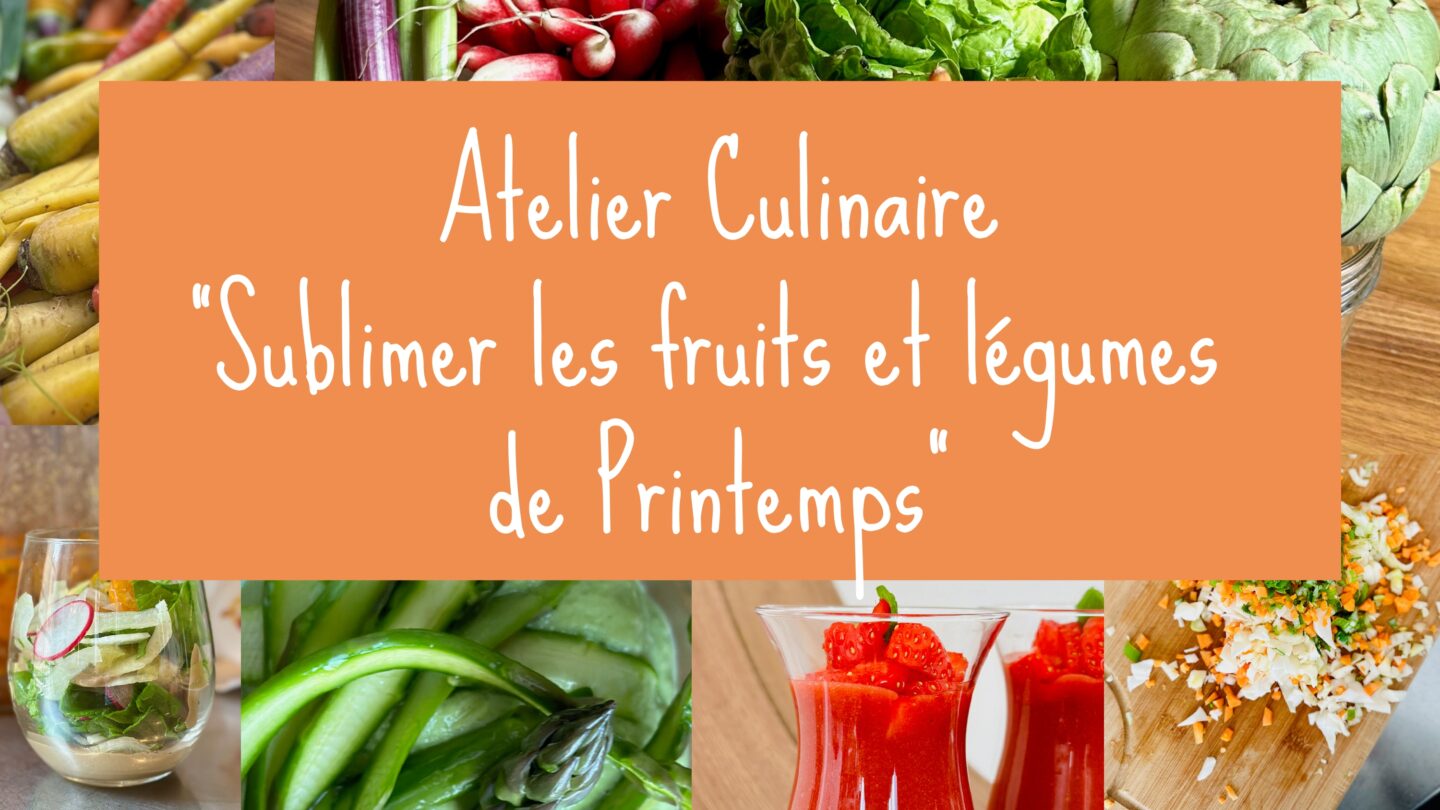 ATELIER CULINAIRE SUBLIMER LES FRUITS ET LÉGUMES DE PRINTEMPS