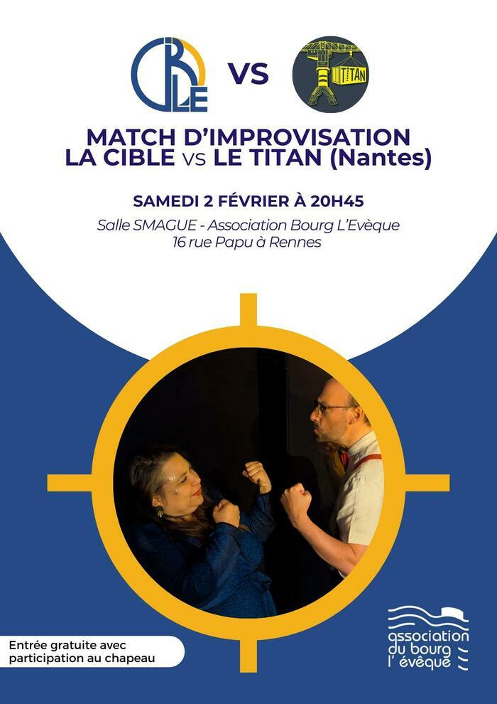 Match d’improvisation LA CIBLE VS LE TITAN Association du Bourg L’Evêque Rennes Samedi 7 février Match d'improvisation LA CIBLE VS LE TITAN Association du Bourg L'Evêque Rennes