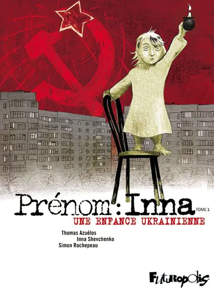 Thomas Azuélos, Simon Rochepeau, Inna Shevchenko

Prénom : Inna
Tome 1 - Une enfance ukrainienne