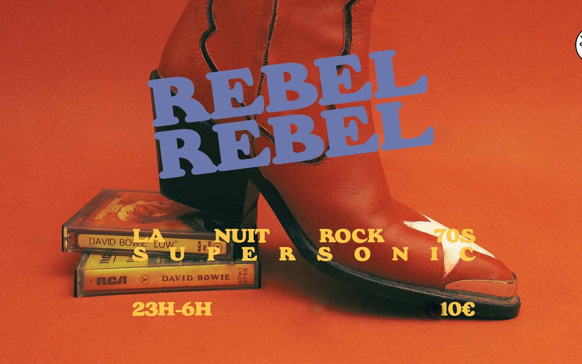 Rebel Rebel / La nuit Rock 70's SUPERSONIC  Paris