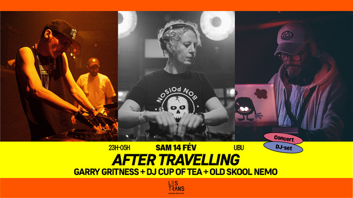 After Travelling : Gary Gritness + DJ Cup Of Tea + Old Skool Nemo Ubu Rennes