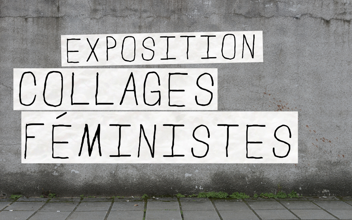 Exposition : collages féministes Bibliothèque Jacqueline Dreyfus-Weill Paris