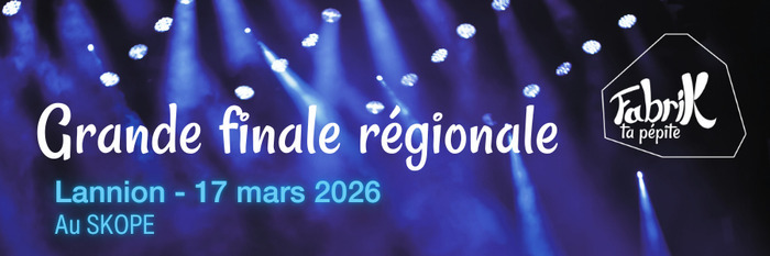 Finale régionale Fabrik ta pépite : Save the date ! Le Skope Lannion
