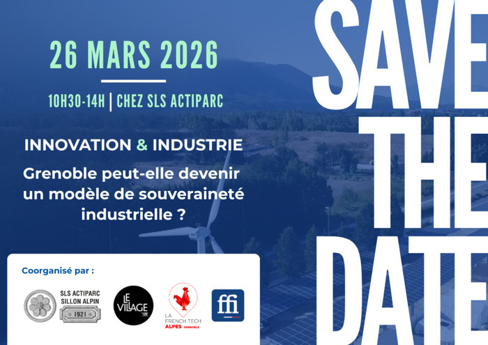 Innovation & Industrie : Grenoble peut-elle devenir un modèle de souveraineté industrielle ? SLS Actiparc Sillon Alpin Le Cheylas