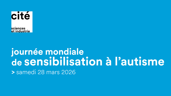 Journée mondiale de sensibilisation à l'autisme 2026 Cité des sciences et de l'Industrie Paris