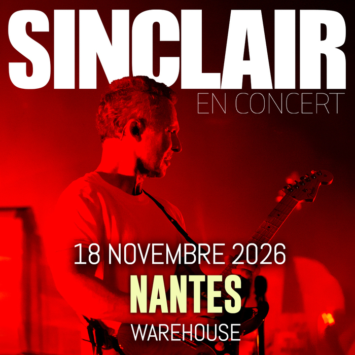SINCLAIR en concert à Nantes Warehouse Nantes