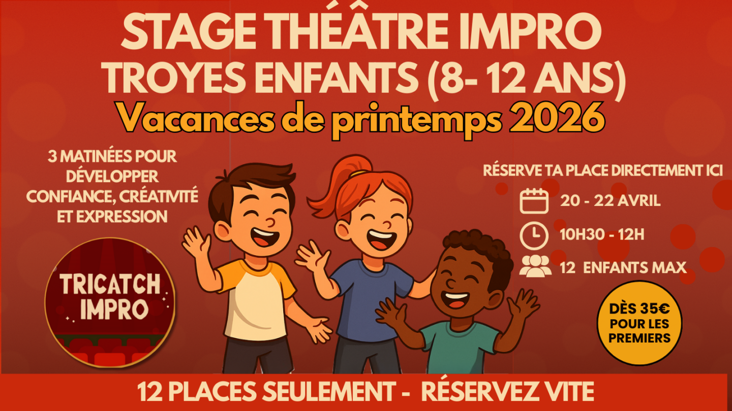 Stage Théâtre & Impro Enfants Printemps Troyes (8-12 ans) Par Tricatch Impro