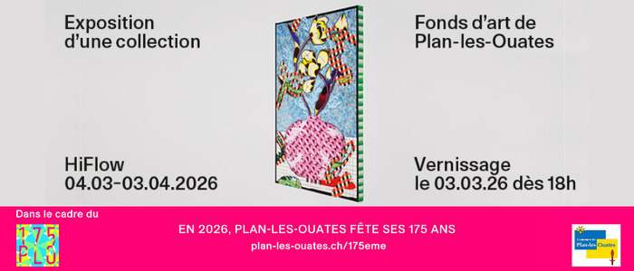 Visites guidées : Exposition d'une collection - Fonds d'art de Plan-les-Ouates HiFlow Genève