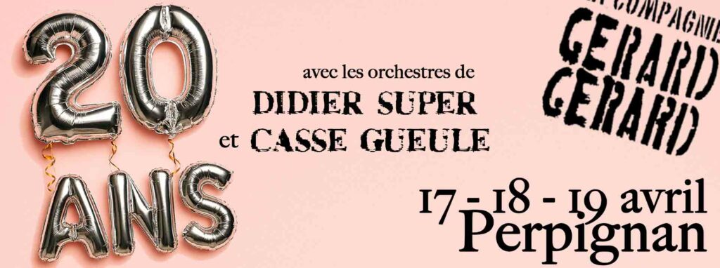 20 ANS DE LA CIE GÉRARD GÉRARD 1 rue Jean Vielledent Perpignan 2026-04-17