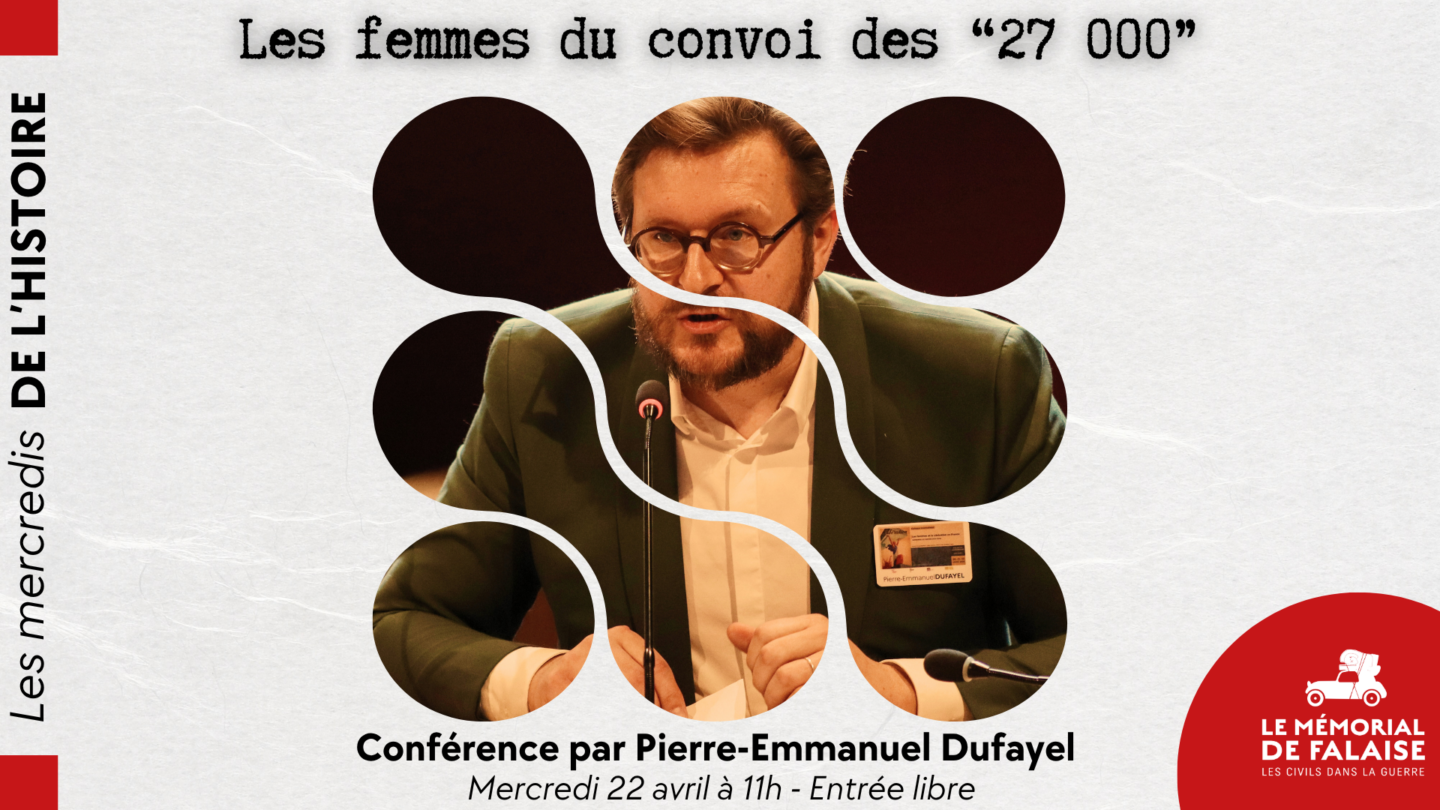Conférence Comprendre la déportation des femmes par mesure de répression l&rsquo;exemple des femmes du convoi des 27 000 par Pierre-Emmanuel Dufayel Mémorial de Falaise Falaise
