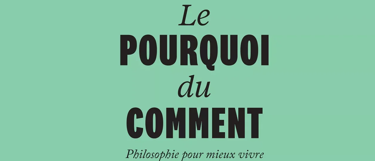 Le Pourquoi du comment.