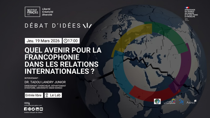 Débat d’idées : quel avenir pour la francophonie dans les relations internationales ? Institut français du Gabon Libreville