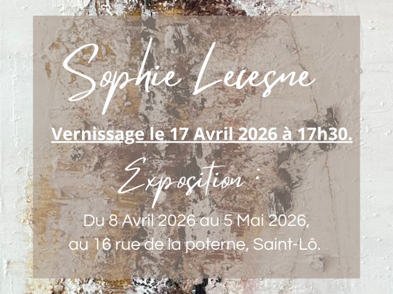 Exposition > Lecesne Sophie 16 Rue de la Poterne Saint-Lô 2026-04-08