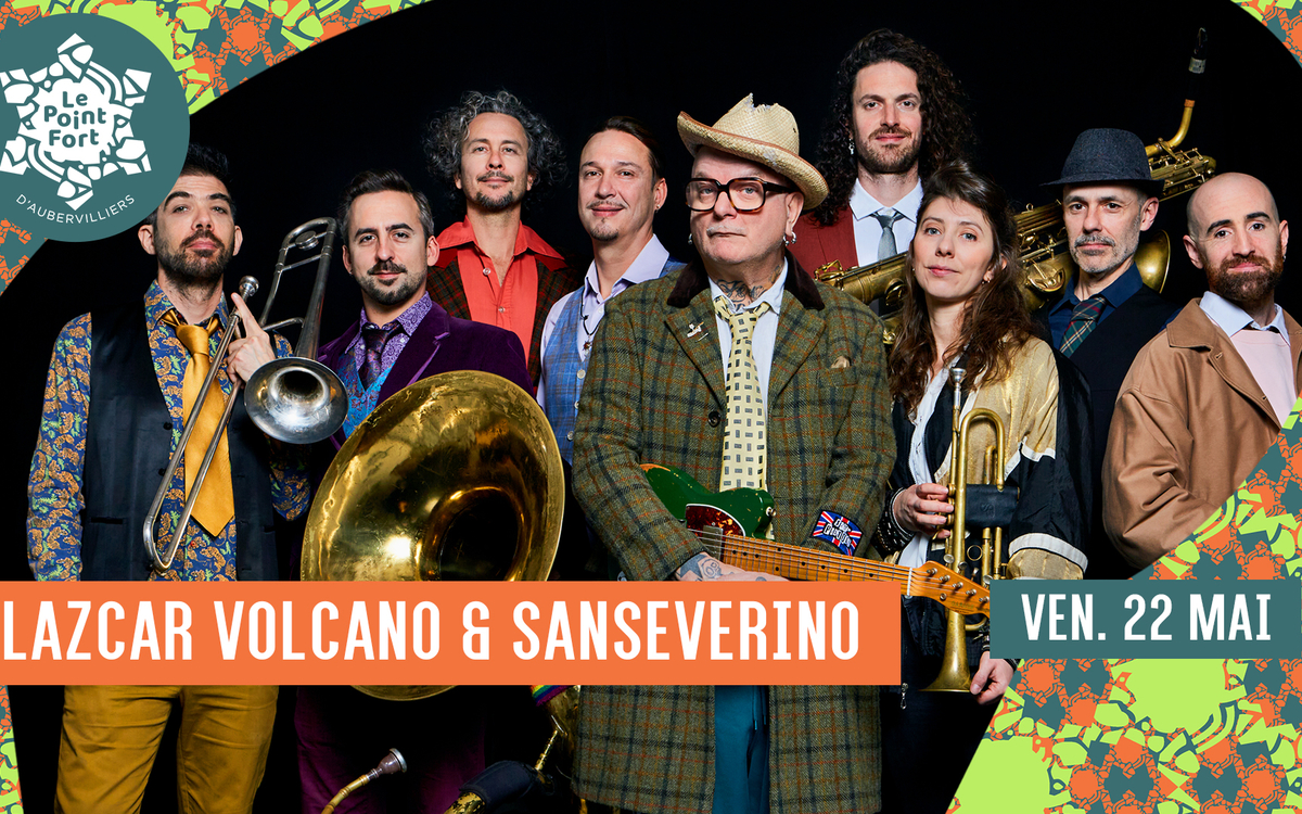 Lazcar Volcano & Sanseverino Le Point Fort d'Aubervilliers  Aubervilliers