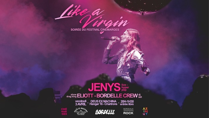 LIKE A VIRGIN : JENYS (LIVE) / ELIOTT / BORDELLE - 03 AVRIL - DEUS Deus Ex Machina Bordeaux