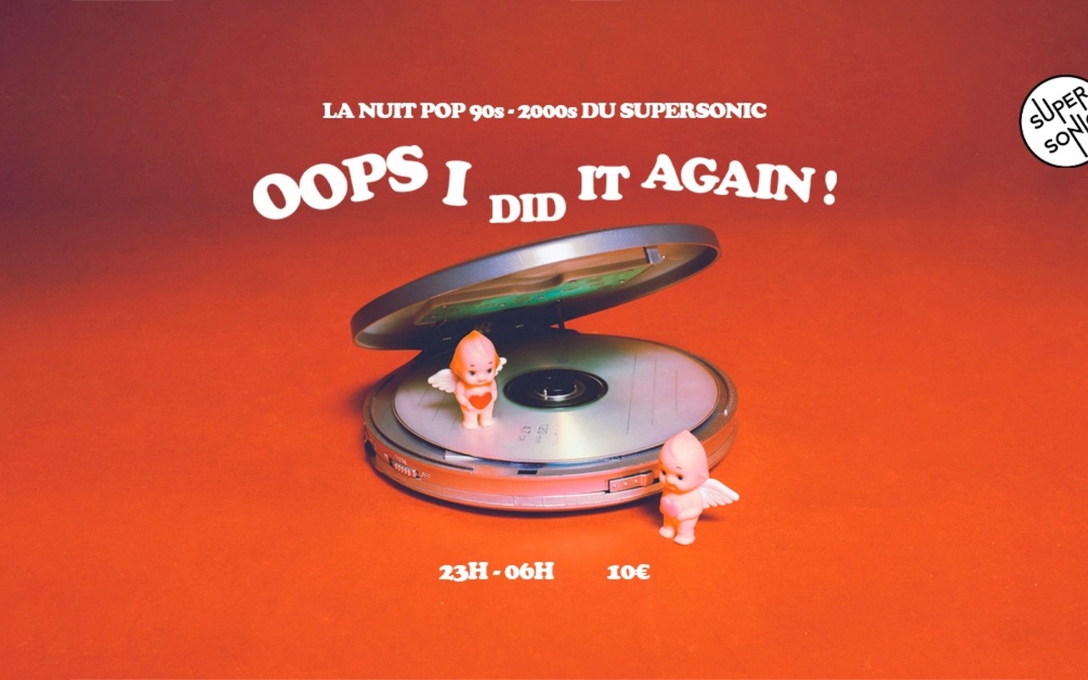 Oops I Did It Again / Nuit Pop 90's - 00's SUPERSONIC  Paris