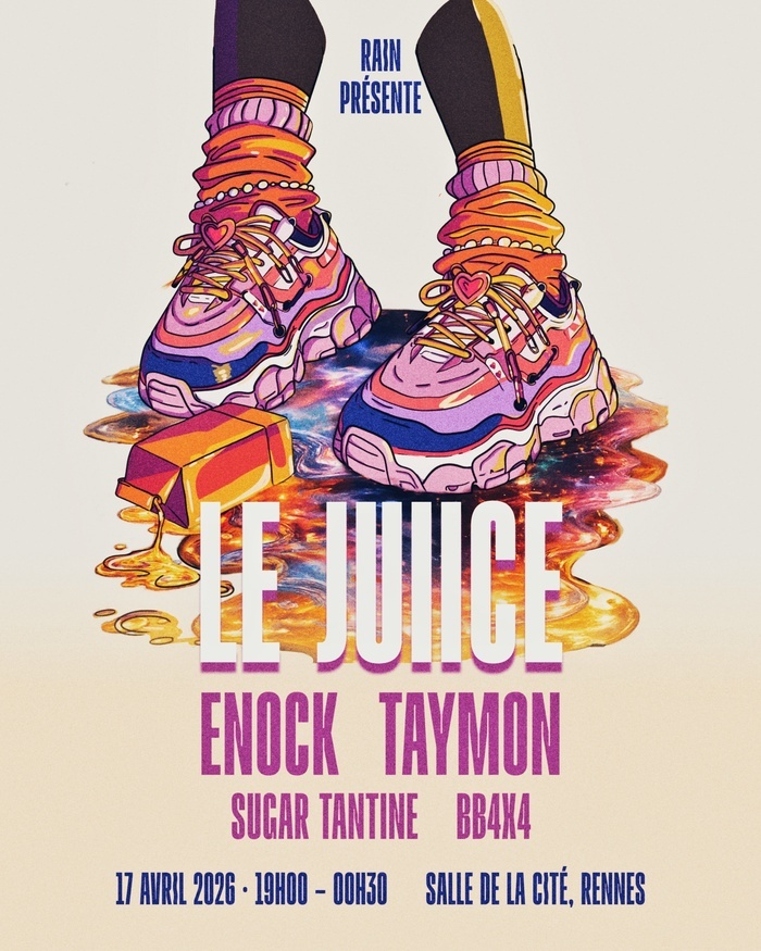 RAIN présente LE JUIICE + ENOCK + TAYMON + SUGAR TANTINE + BB4X4 Salle de La Cité Rennes