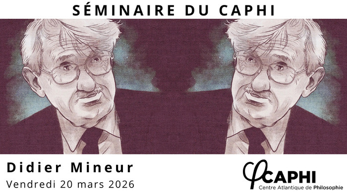 Séminaire CAPHI - Didier Mineur UFR de Philosophie - Bâtiment 32B Rennes