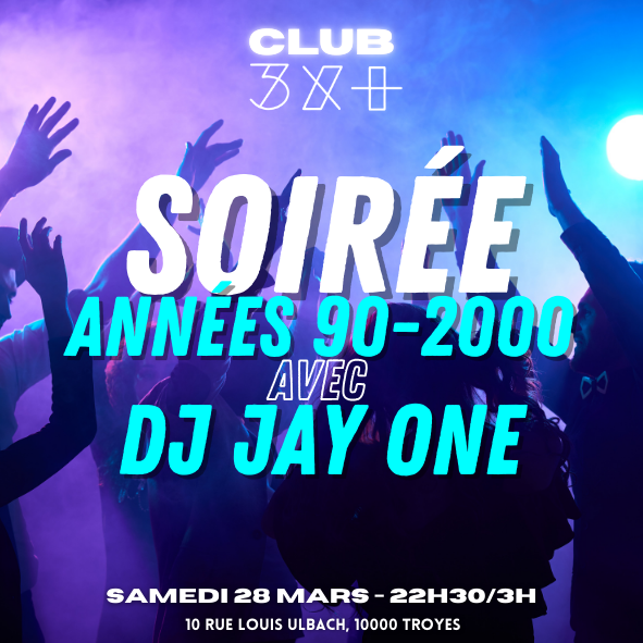 Soirée années 90-2000 avec DJ Jay One / Club 3x+ Le Troyes Fois Plus Troyes 2026-03-28