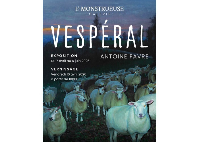 Vespéral - Solo show d’Antoine Favre Monstrueuse Galerie (La)