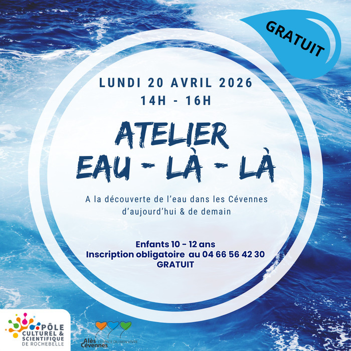Atelier  » Eau – là – là « , Pôle culturel et scientifique de Rochebelle, Alès