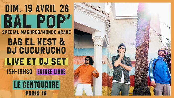 Bal Pop&rsquo; spécial Maghreb & Monde Arabe !! Le Centquatre-104 Paris
