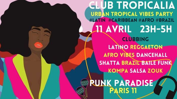 Club Tropicalia ~ Afro vibes, Latino, Caribbean & Brazil Party à Paris 11 !! Punk Paradise Paris