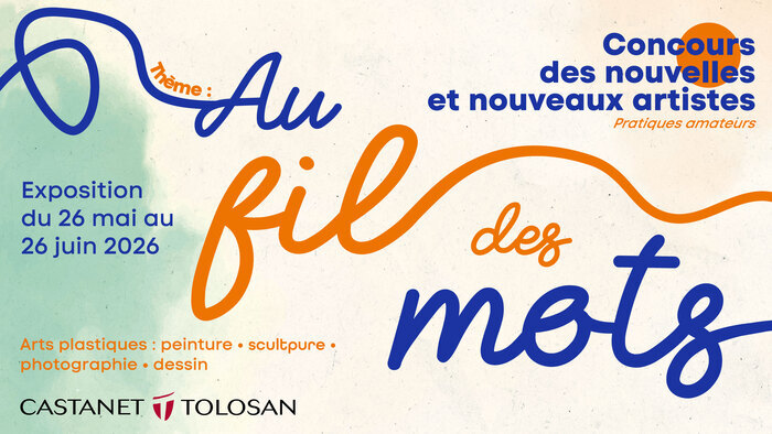 CONCOURS NOUVEAUX ARTISTES : Exposition - 26/05 au 26/06 Salle Dauriac - Hôtel de Ville Castanet-Tolosan