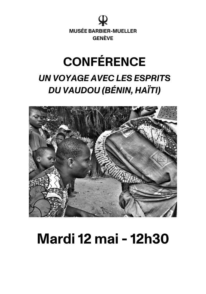 Conférence « Un voyage avec les esprits du vaudou (Bénin, Haïti) », Musée Barbier-Mueller, Genève