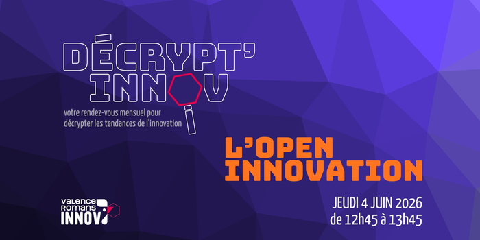 Décrypt&rsquo;innov #5 : L&rsquo;Open innovation, Valence Romans Innov, Alixan
