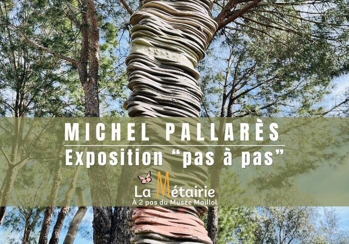 Exposition à ciel ouvert Michel Pallarès “pas à pas”, La Métairie Berta-Maillol, Banyuls-sur-Mer