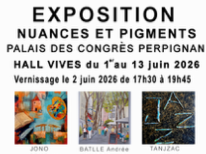 EXPOSITION COLLECTIF D’ARTISTES NUANCES & PIGMENTS Place Armand Lanoux Perpignan
