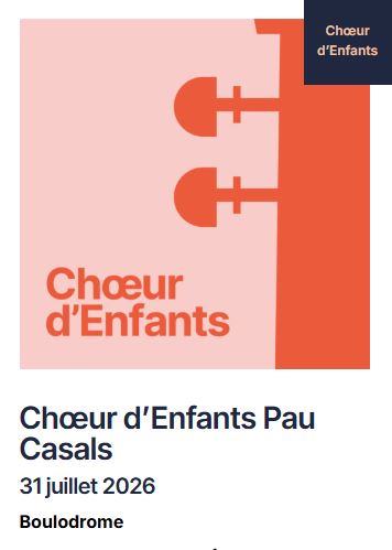 FESTIVAL PABLO CASALS: CHOEURS D'ENFANTS PAU CASALS 32 Boulevard de la gare Prades 2026-07-31