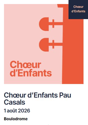 FESTIVAL PABLO CASALS: CHOEURS D'ENFANTS PAU CASALS 32 Boulevard de la gare Prades 2026-08-01